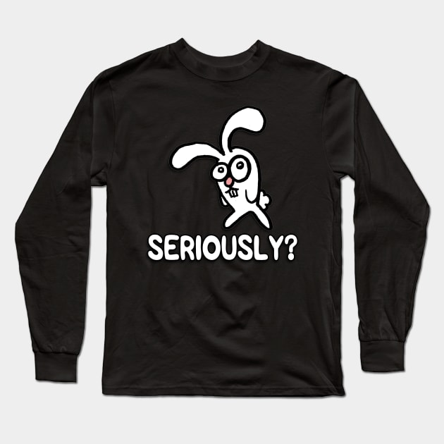 Seriously? Long Sleeve T-Shirt by ImpArtbyTorg